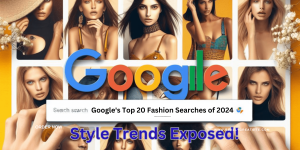 Google's Top 20 Fashion Searches of 2024