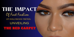 The Impact of Fast Fashion on Hollywood Trends